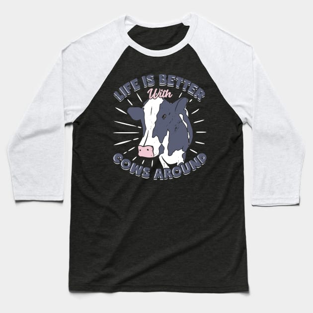 Life Is Better With Cows Around Farmer Gift Baseball T-Shirt by Dolde08